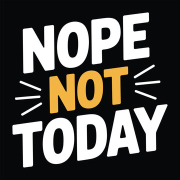 Nope not today text with white and yellow bold typography