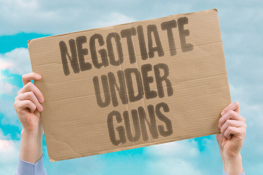 "Negotiate Under Guns" Negotiations happen under implicit military threat at the table. FORMAL. NEGOTIATIONS. IMPLICIT. MILITARY. THREAT.