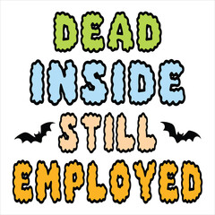 Obraz premium Dead Inside Still Employed Shirt Design, Halloween Office Sarcastic Shirt, Funny Halloween Quote, Office Coworker Clipart, Funny Adult Humor Illustration
