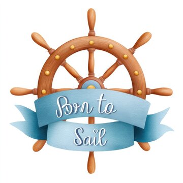 Nautical adventure theme with watercolor ship wheel and 'born to sail' banner for maritime design on white background