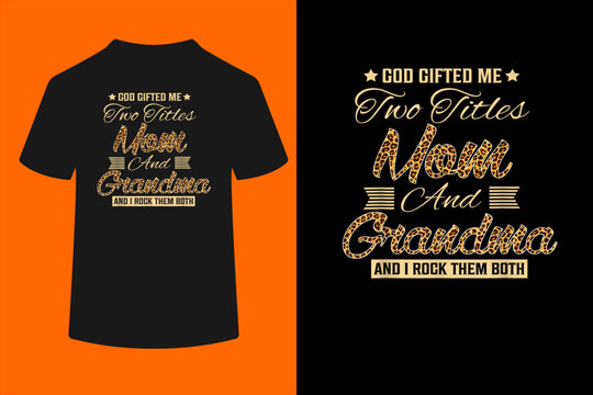 god gifted me two titles mom Grandma leopard mother's day T-Shirt
