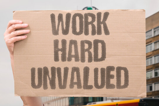 "Work Hard Unvalued" Hard work and dedication receive no increase in respect or pay. WORK. DEDICATION. RESPECT. COMPENSATION. INCREASE.