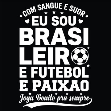 Brazilian football fan typography with the text com sangue e suor eu sou brasileiro e futebol e paixao, featuring a soccer ball on a black background