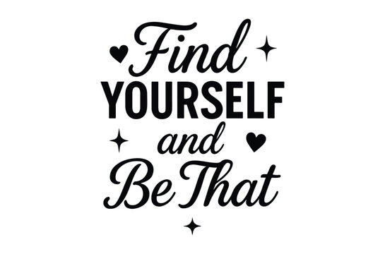 Find yourself and be that lettering with decorative elements black on white