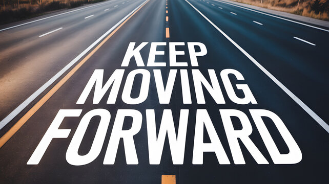 A motivational road with a keep moving forward message on a highway