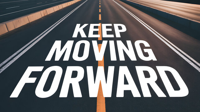A motivational highway with a keep moving forward message on the road