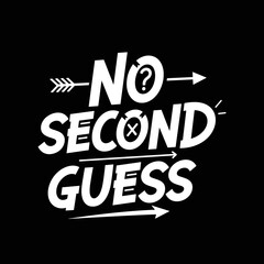Fototapeta premium No Second Guess motivational typography design on black background.