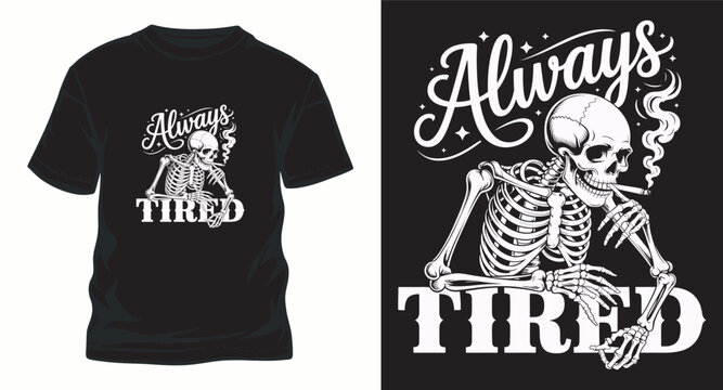 Always tired skeleton smoking t shirt design.