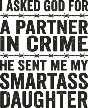 I Asked God For A Partner In Crime Funny Quote