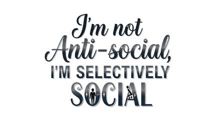 Fototapeta premium Funny quote I'm not anti-social I'm selectively social typography