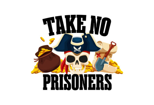 Take no prisoners pirate corsair quote. Rebellious slogan featuring skull wearing tricorn hat with bandana amid gold coins, treasure sack, map and shovel, conveying danger, adventure, treasure hunting