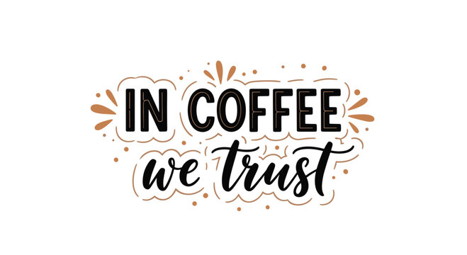 Stylish coffee themed quote in coffee we trust featuring a mix of bold and script typography for cafe decor or social media.