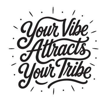 Your vibe attracts your tribe inspirational design quote, motivational quotes, typography illustration lettering quotes
