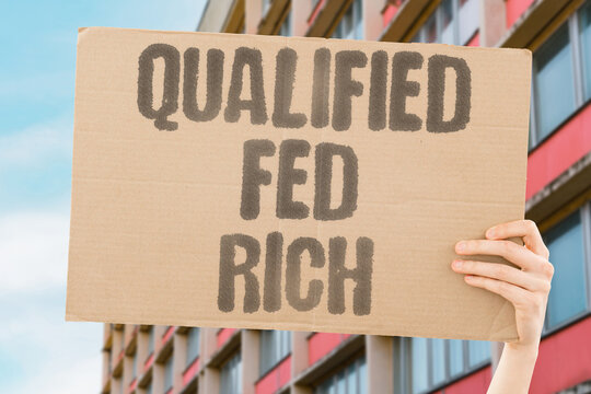 "Qualified Fed Rich" Being qualified does not feed you and being rich means law will protect you. QUALIFIED. FED. RICH. LAW. PROTECT.