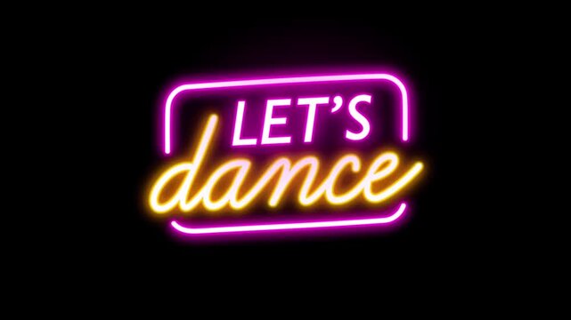 Neon lets dance sign on black background with glowing pink and yellow text for party music overlay animation