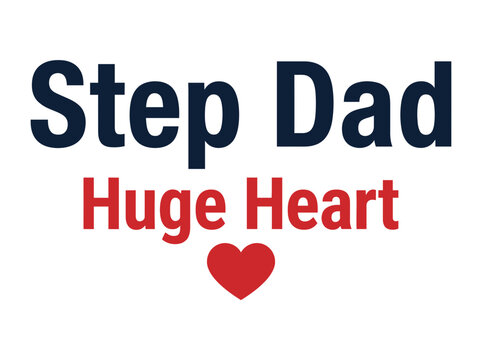 Step Dad Huge Heart Loving Quote Design