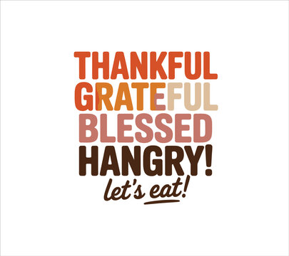 A humorous Thanksgiving themed quote design reads Thankful Grateful Blessed Hangry Lets Eat in various fonts and colors