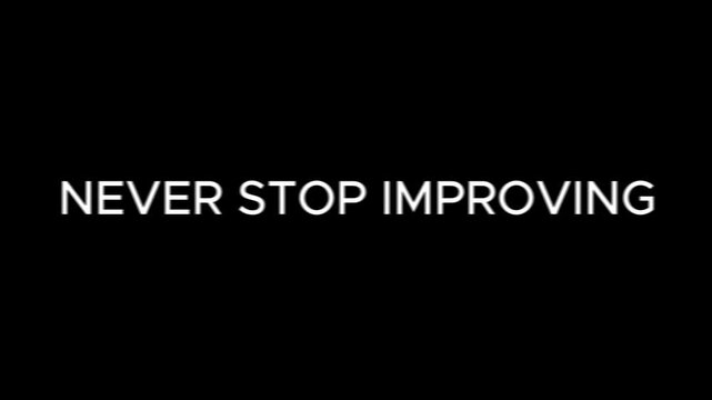 Never stop improving is a powerful motivational statement presented in clean white sans-serif font.