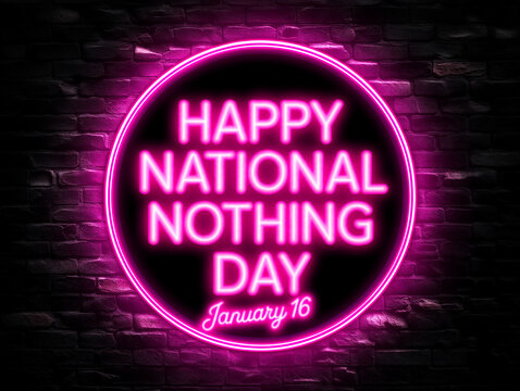 Bright neon sign displaying happy national nothing day celebration on brick wall background