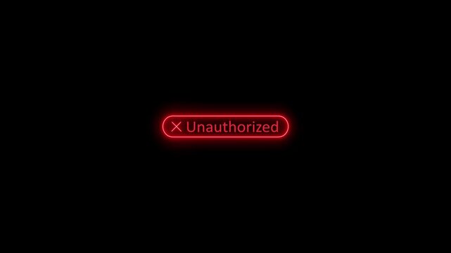 Red glowing neon Unauthorized warning text and cross icon inside a rounded button outline on a black background, representing access denied, cybersecurity alert, restricted system error.