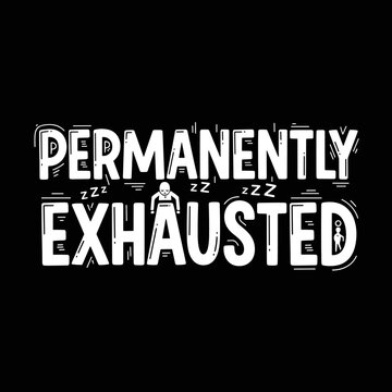 Permanently Exhausted Text Design.