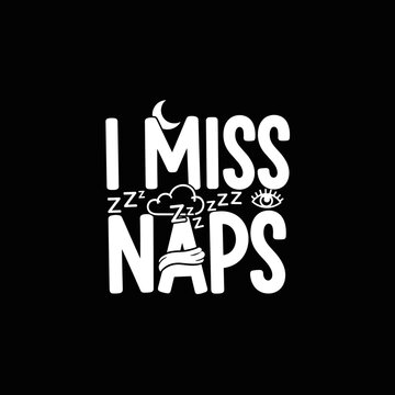 T shirt with I Miss Naps text.