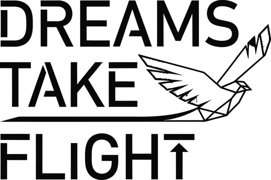 Dreams take flight typography design with an abstract geometric bird symbol for inspiration