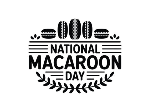 Black and white National Macaroon Day typographic with macaroons and laurel leaves