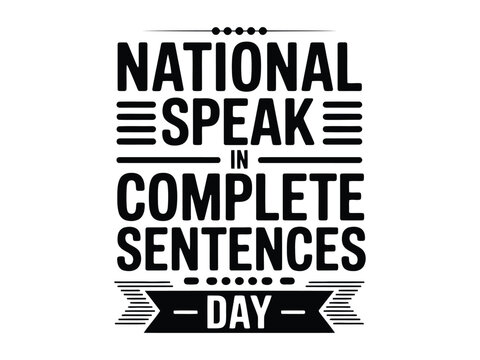 Black and white typographic celebrating National Speak in Complete Sentences Day