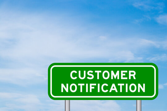 Green color transportation sign with word customer notification on blue sky with white cloud background