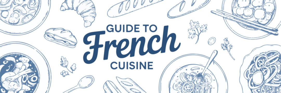Guide to french cuisine banner with hand drawn food illustrations like croissant bread soup and pastries.
