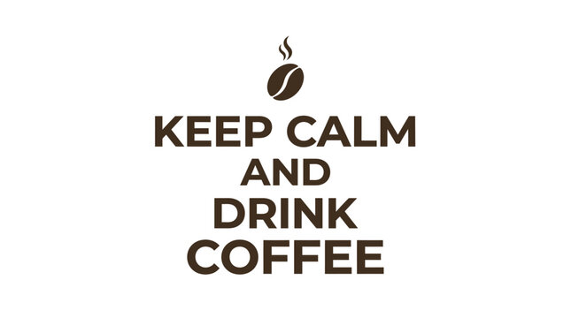 Keep Calm and Drink Coffee - Motivational Typography with Coffee Bean Icon