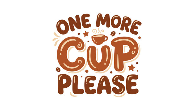 One More Cup Please Text with Coffee Cup and Beans