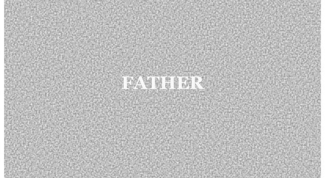Father typography on animated static noise animation background texture
