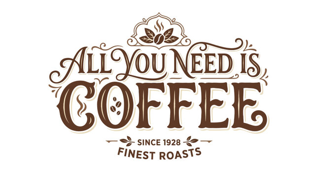 All You Need Is Coffee Finest Roasts Since 1928 Vintage Logo
