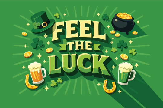 St. Patrick's Day Feel the Luck Typography Illustration with Green Leprechaun Hat, Pot of Gold, Shamrocks, Beer Mugs, and Lucky Horseshoes on a Green Background with Long Shadow Text Effect.