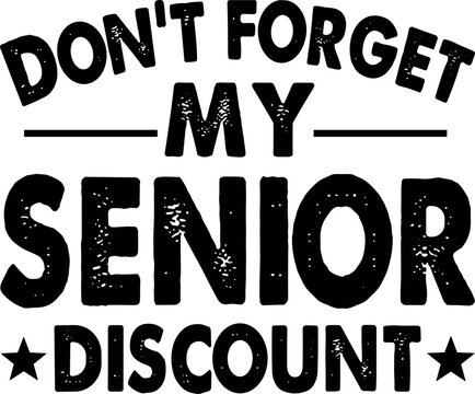 senior discount svg, dont forget my senior discount svg, funny senior citizen svg, retirement humor svg, funny grandparents svg, aging joke svg