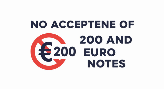 A red circle with a slash through it, over a euro symbol, denotes no 200 euro notes accepted
