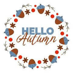 Fototapeta premium Autumn circle frame with acorns, berries, twigs and Hello Autumn lettering on white background, ideal for greeting cards, invitations, posters, stationery, seasonal prints and fall branding.