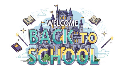 Magical Castle Welcome Back to School: A whimsical illustration depicting a grand castle, adorned with banners that read Welcome Back to School, surrounded by floating books and magic wands. © Joynob