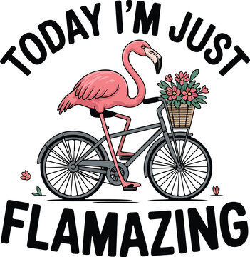 Today i am just flamazing vector design featuring pink flamingo riding bicycle with flowers in basket for summer holiday greeting card art.