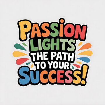Passion Lights The Path To Your Success Motivation Quote Design