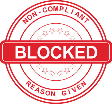 Blocked - Non-Compliant Reason Given Red Rubber Stamp Seal of Disapproval