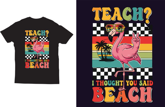 Teach I thought you said beach funny flamingo teacher summer t shirt