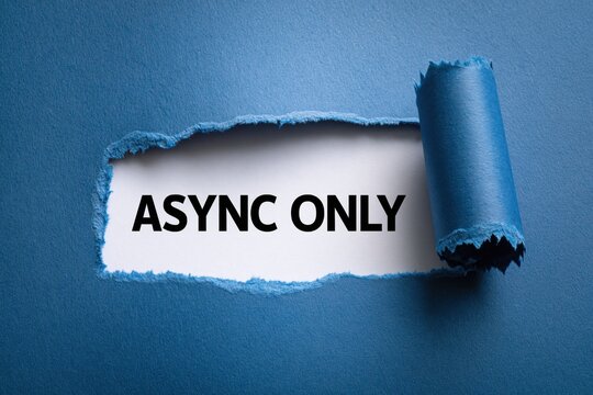 Async Only a communication style based on non-simultaneous interaction