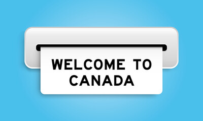 Fototapeta premium White coupon banner with word welcome to canada from machine on blue color background