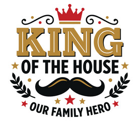 Father's day greetings King of the house hero father quote © Abdul