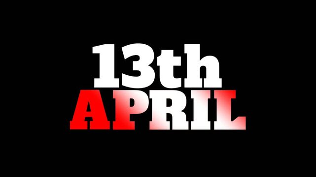 Simple and striking 13th April text animation in bold white and red letters on a dark background, perfect for event videos, calendar themes, and announcements.