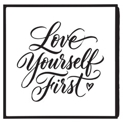 Love Yourself First Hand Drawn Lettering. Modern Slogan or Quote Handwritten Vector Calligraphy. Black Paint Lettering Isolated on White Background. For Housewarming Posters, Greeting cards, Prints © Maharadis_Artwork