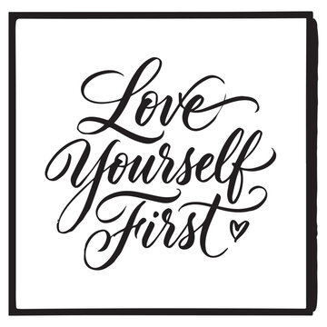 Love Yourself First Hand Drawn Lettering. Modern Slogan or Quote Handwritten Vector Calligraphy. Black Paint Lettering Isolated on White Background. For Housewarming Posters, Greeting cards, Prints
